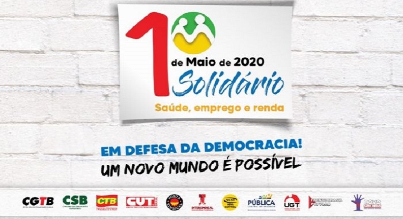 1º de maio de 2020 terá luta, mas também será solidário, digital e unitário