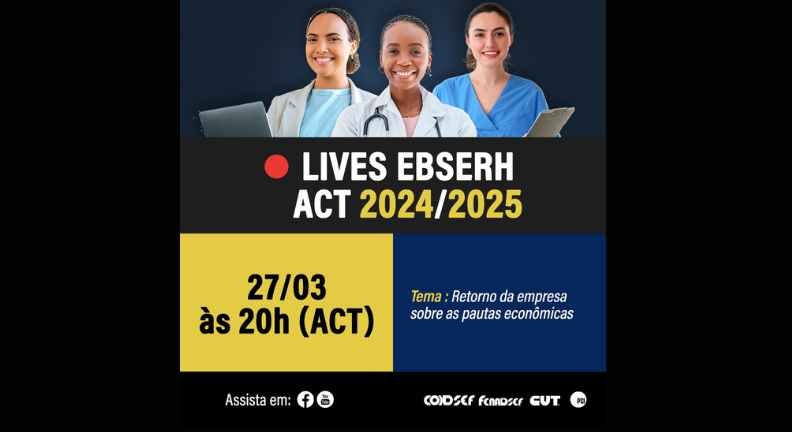 ACT 2024/2025: Live vai informar retorno da direção da Ebserh sobre pautas econômicas