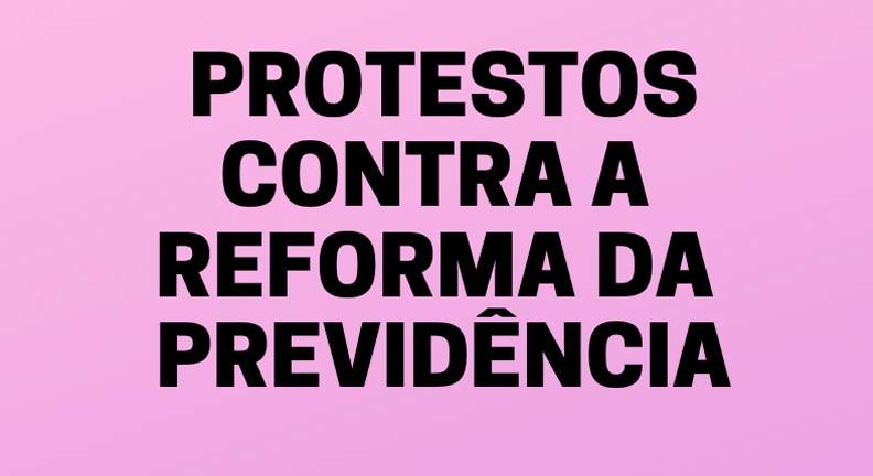 Começam os protestos contra a Reforma da Previdência